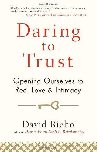 David Richo/Daring to Trust@ Opening Ourselves to Real Love and Intimacy