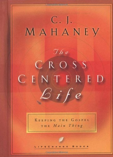 Mahaney,C. J./ Meath,Kevin/The Cross Centered Life