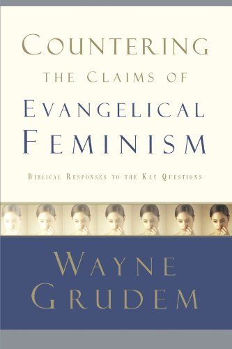 Wayne Grudem Countering The Claims Of Evangelical Feminism 