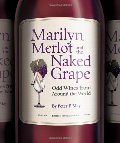 Peter F. May/Marilyn Merlot and the Naked Grape@ Odd Wines from Around the World
