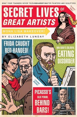 Elizabeth Lunday/Secret Lives of Great Artists@ What Your Teachers Never Told You about Master Pa