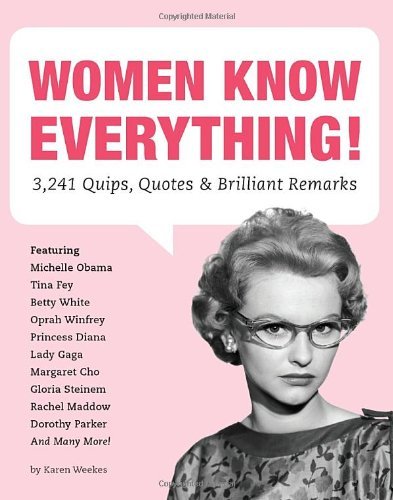Karen Weekes/Women Know Everything!@3,241 Quips,Quotes,& Brilliant Remarks