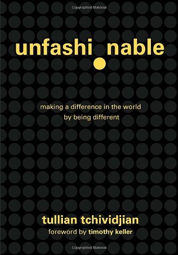 Tullian Tchividjian/Unfashionable@Making A Difference In The World By Being Differe