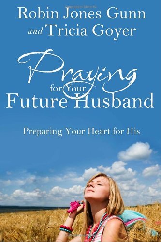 Robin Jones Gunn/Praying for Your Future Husband@ Preparing Your Heart for His