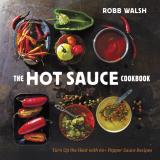 Robb Walsh The Hot Sauce Cookbook Turn Up The Heat With 60+ Pepper Sauce Recipes 