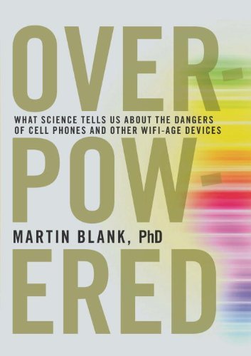 Martin Blank Overpowered What Science Tells Us About The Dangers Of Cell P 