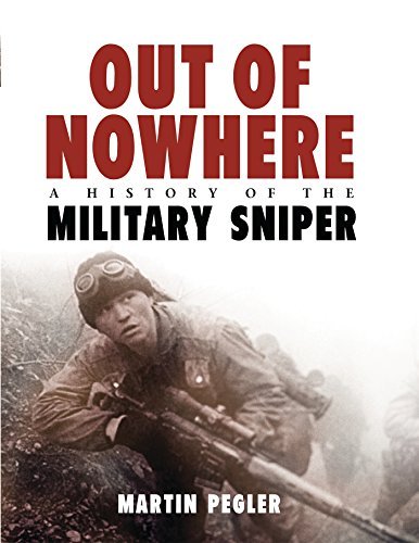 Martin Pegler Out Of Nowhere A History Of The Military Sniper 