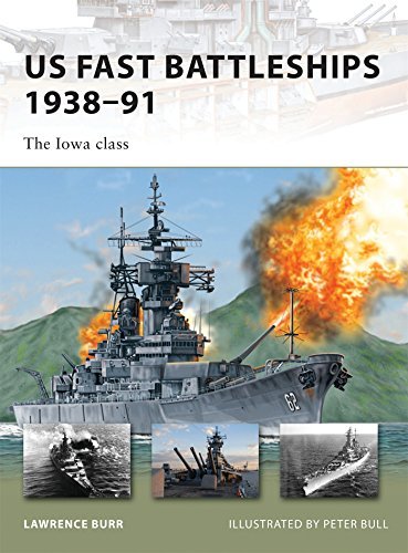 Lawrence Burr Us Fast Battleships 1938 91 The Iowa Class 