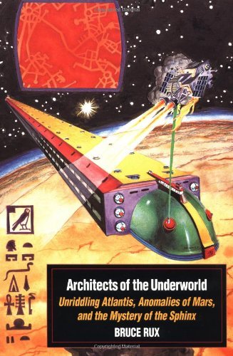 Bruce Rux Architects Of The Underworld Unriddling Atlantis Anomalies Of Mars And The M 