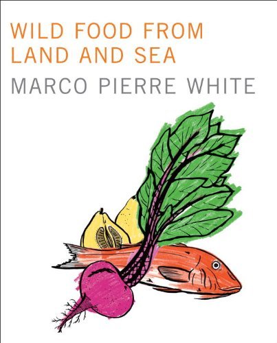 Marco Pierre White Wild Food From Land And Sea 