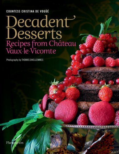 Cristina De Vogue Decadent Desserts Recipes From Chateau Vaux Le Vicomte 