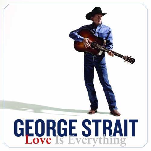 George Strait Love Is Everything 
