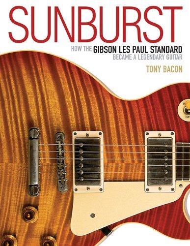 Tony Bacon/Sunburst@ How the Gibson Les Paul Standard Became a Legenda