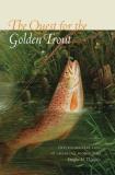 Douglas M. Thompson The Quest For The Golden Trout Environmental Loss And America's Iconic Fish 