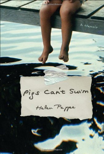 Helen Peppe/Pigs Can't Swim@A Memoir