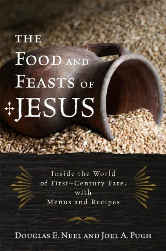 Douglas E. Neel The Food And Feasts Of Jesus The Original Mediterranean Diet With Menus And Re 