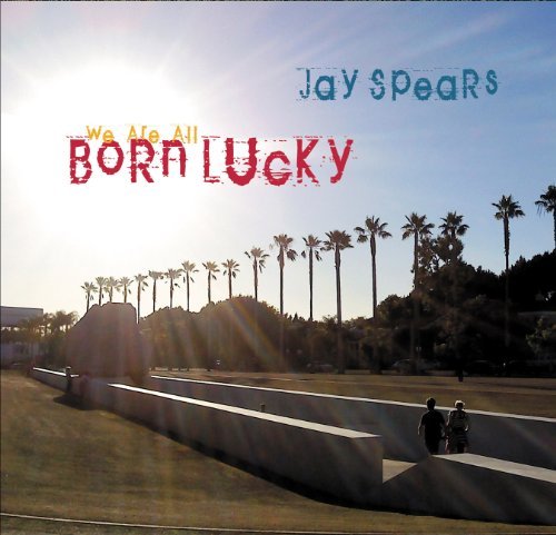 Jay Spears/We Are All Born Lucky