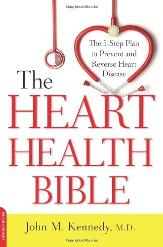 John M. Kennedy/The Heart Health Bible@ The 5-Step Plan to Prevent and Reverse Heart Dise