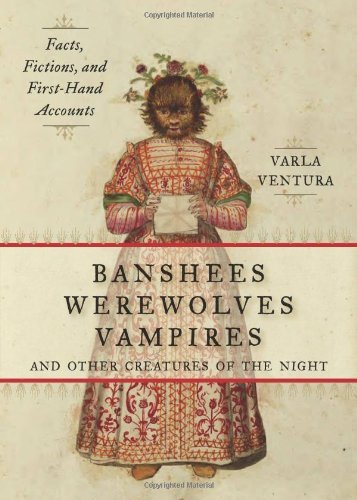 Varla Ventura/Banshees, Werewolves, Vampires, and Other Creature@ Facts, Fictions, and First-Hand Accounts