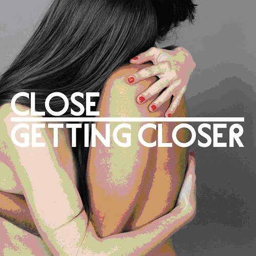 Close/Getting Closer