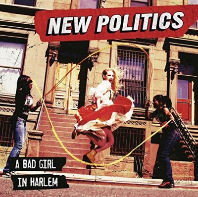 New Politics/Bad Girl In Harlem