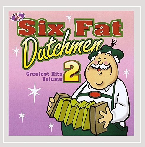 Six Fat Dutchmen Vol. 2 Greatest Hits 
