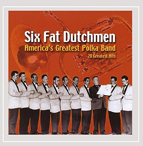 Six Fat Dutchmen America's Greatest Polka Band 