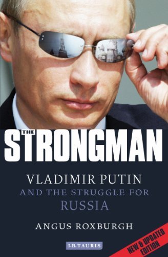 Angus Roxburgh The Strongman Vladimir Putin And The Struggle For Russia 