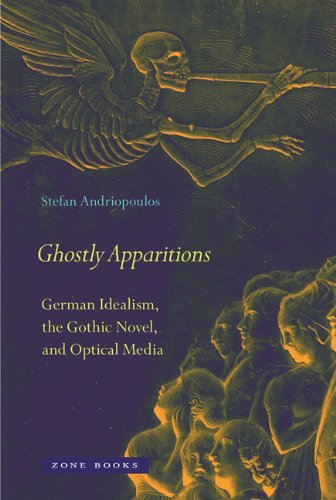 Stefan Andriopoulos Ghostly Apparitions German Idealism The Gothic Novel And Optical Me 