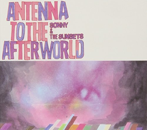Sonny & The Sunsets/Antenna To The Afterworld