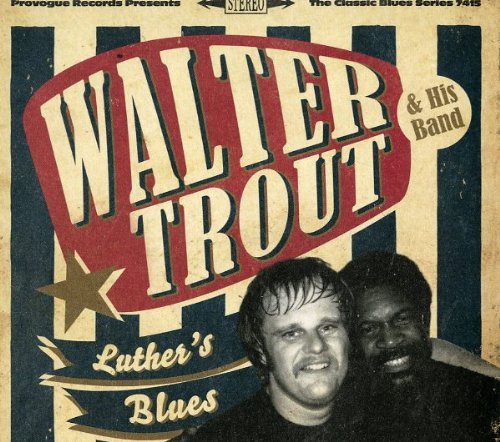 Walter Trout Luther's Blues A Tribute To Luther Allison 