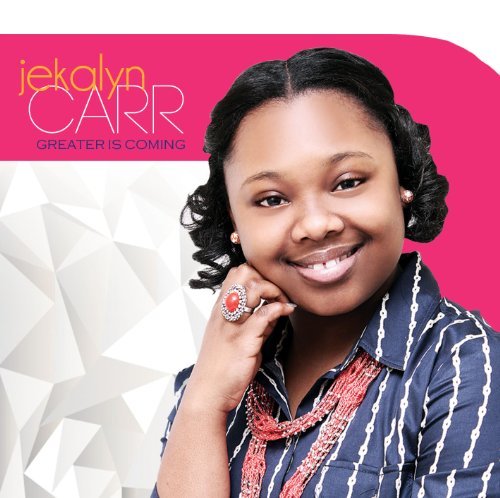 Jekalyn Carr/Greater Is Coming
