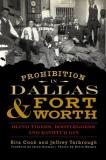 Rita Cook Prohibition In Dallas & Fort Worth Blind Tigers Bootleggers And Bathtub Gin 