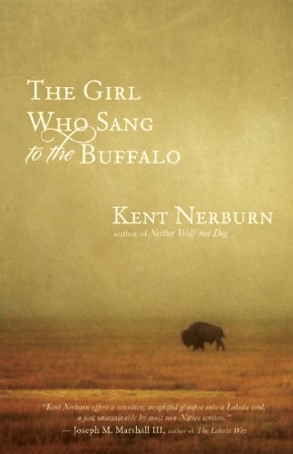 Kent Nerburn The Girl Who Sang To The Buffalo A Child An Elder And The Light From An Ancient 