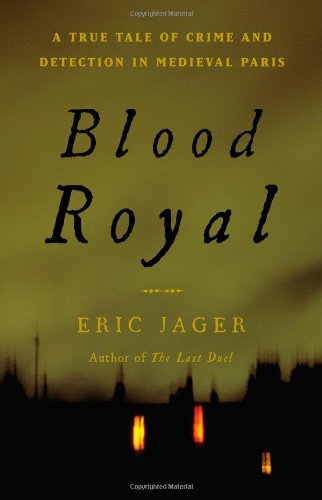 Eric Jager/Blood Royal@ A True Tale of Crime and Detection in Medieval Pa