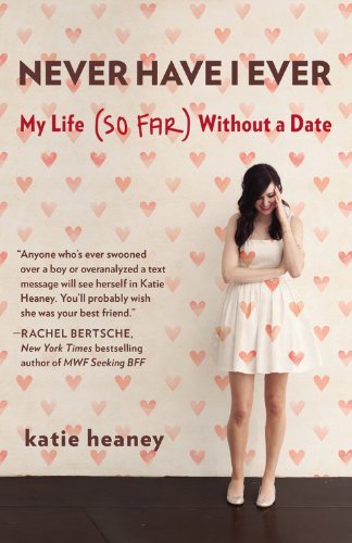 Katie Heaney/Never Have I Ever@ My Life (So Far) Without a Date
