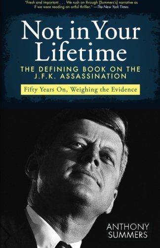 Anthony Summers/Not in Your Lifetime@ The Defining Book on the J.F.K. Assassination