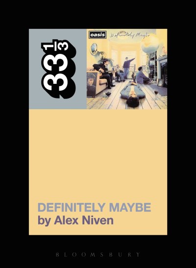 Alex Niven/Oasis' Definitely Maybe@33 1/3