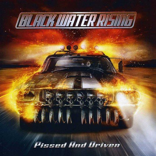 Black Water Rising/Pissed & Driven