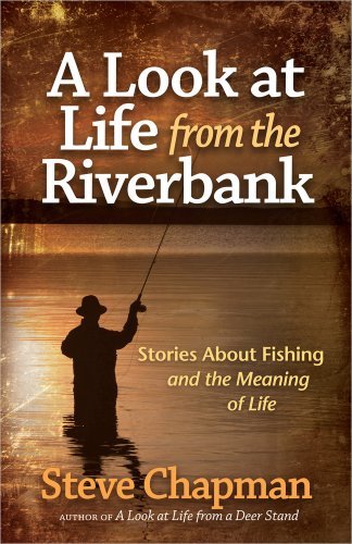 Steve Chapman/A Look at Life from the Riverbank