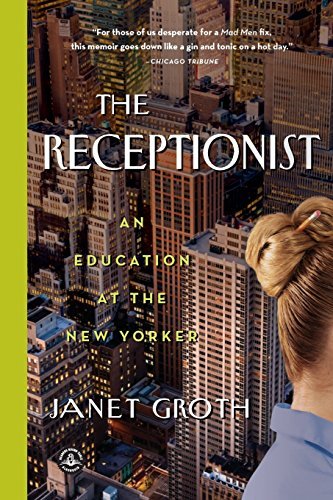 Janet Groth/The Receptionist@ An Education at the New Yorker