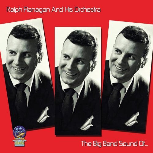Ralph & His Orchestra Flanagan/Big Band Sounds Of Ralph Flana