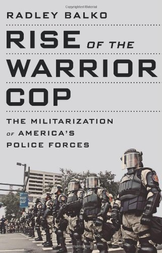 Radley Balko/Rise of the Warrior Cop@ The Militarization of America's Police Forces