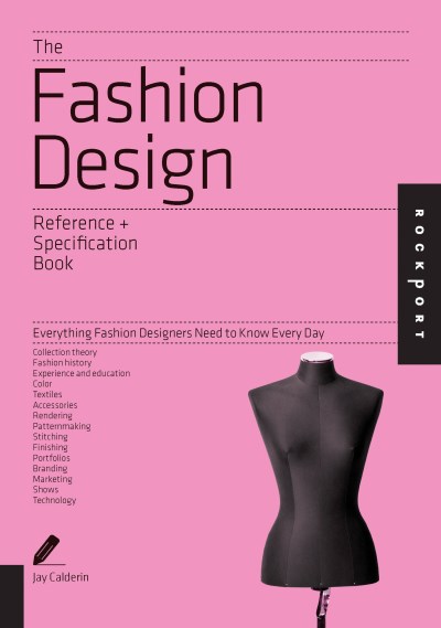 Jay Calderin/The Fashion Design Reference + Specification Book@ Everything Fashion Designers Need to Know Every D