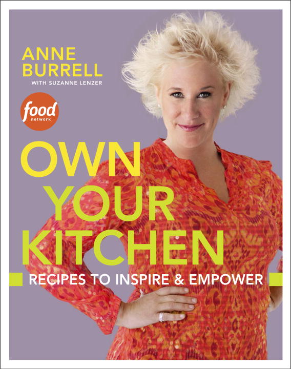 Anne Burrell Own Your Kitchen Recipes To Inspire & Empower A Cookbook 