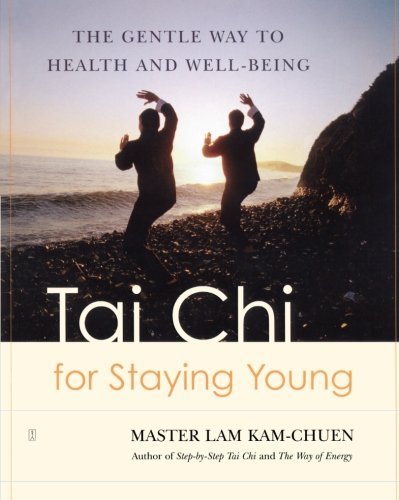 Lam Kam Chuen Tai Chi For Staying Young The Gentle Way To Health And Well Being 