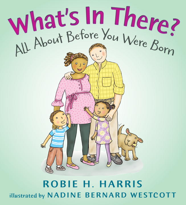 Robie H. Harris What's In There? All About Before You Were Born 