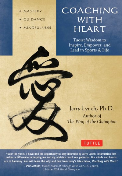 Jerry Lynch Coaching With Heart Taoist Wisdom To Inspire Empower And Lead 