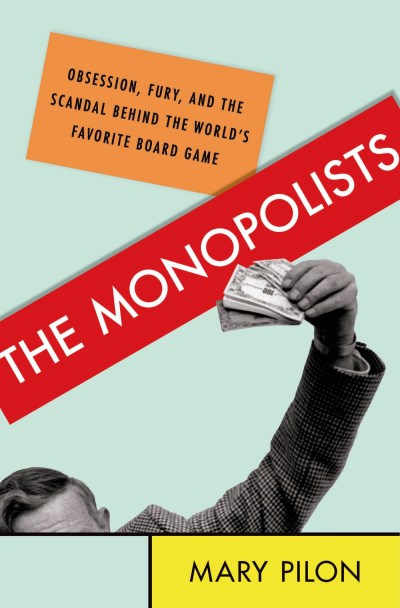 Mary Pilon/The Monopolists@Obsession, Fury, and the Scandal Behind the World