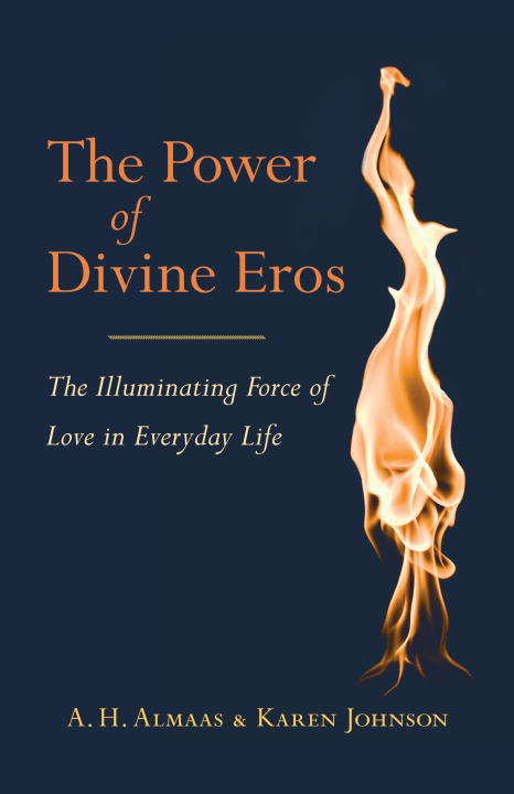 A. H. Almaas The Power Of Divine Eros The Illuminating Force Of Love In Everyday Life 